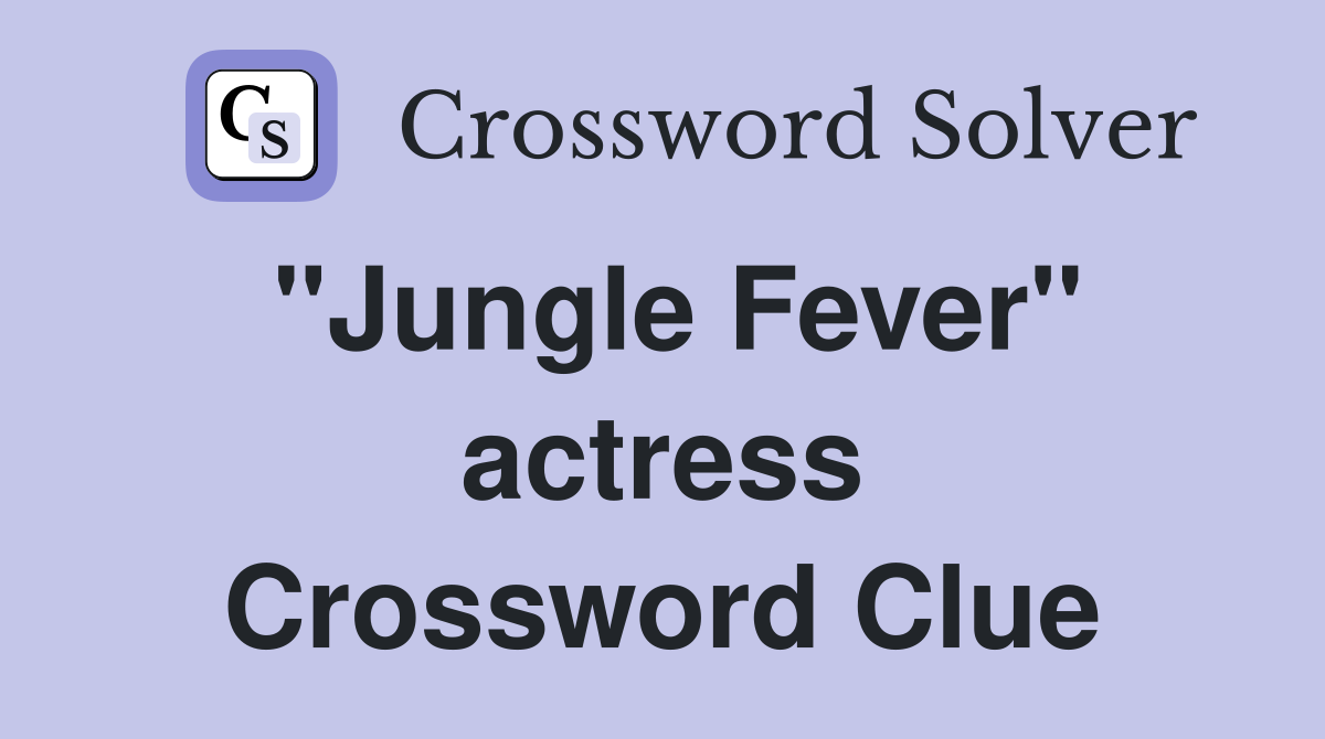 "Jungle Fever" actress Crossword Clue