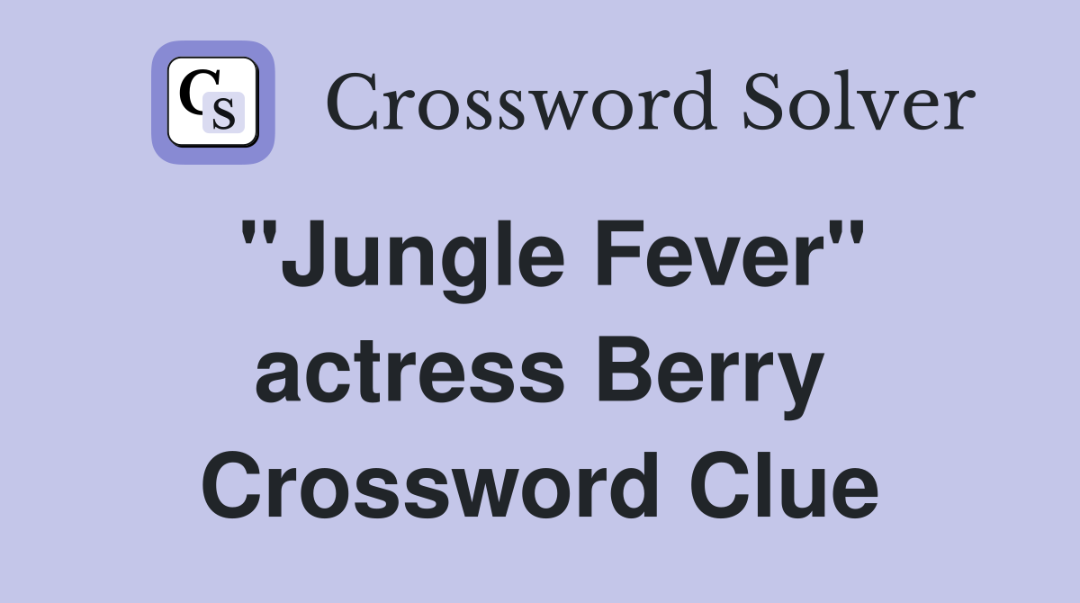 "Jungle Fever" actress Berry Crossword Clue