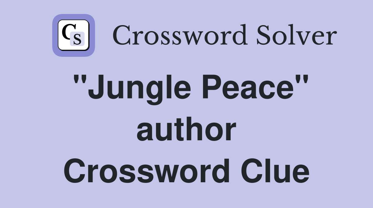 "Jungle Peace" author Crossword Clue
