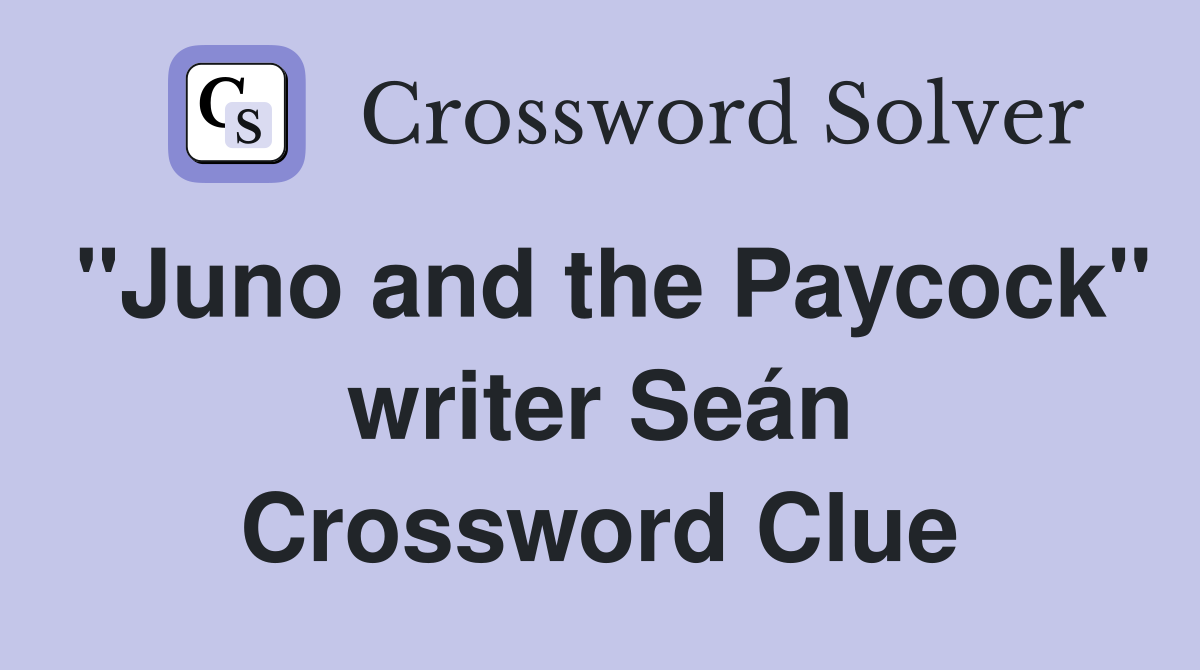 "Juno and the Paycock" writer Seán Crossword Clue