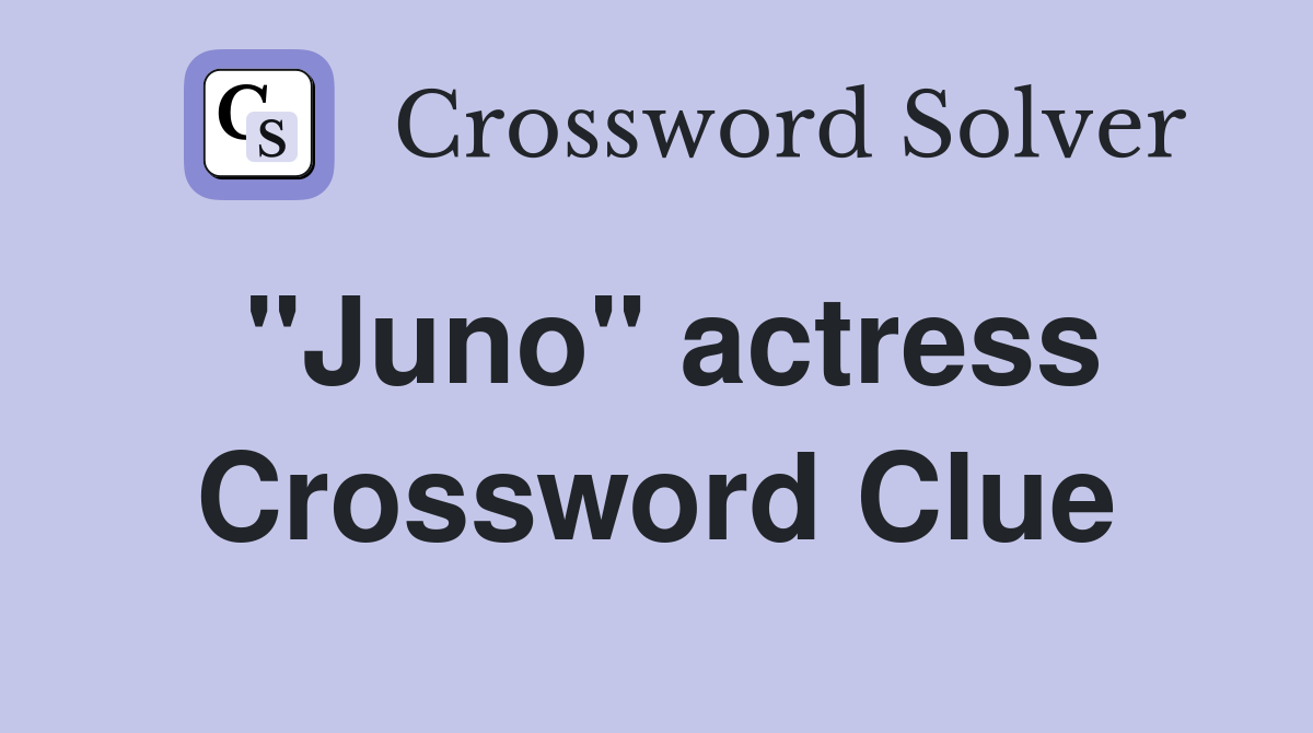 "Juno" actress Crossword Clue