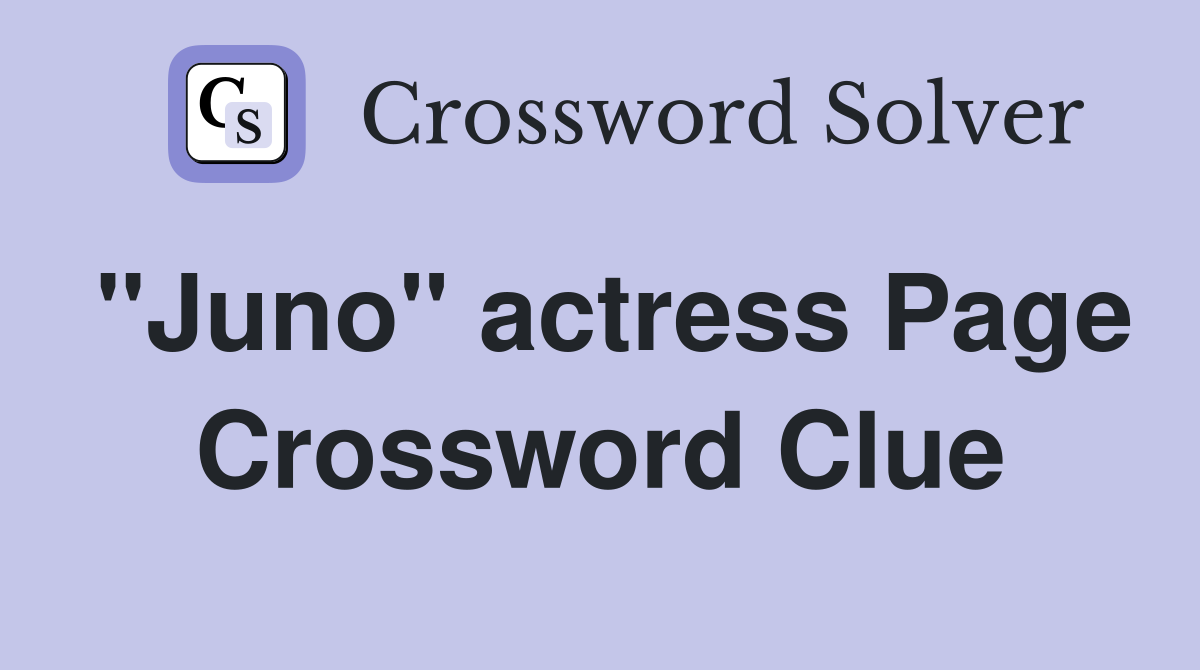 "Juno" actress Page Crossword Clue