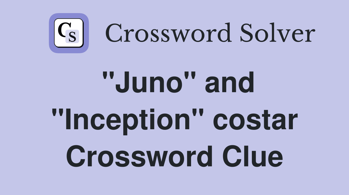 "Juno" and "Inception" costar Crossword Clue