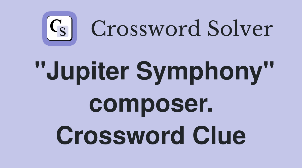 "Jupiter Symphony" composer. Crossword Clue