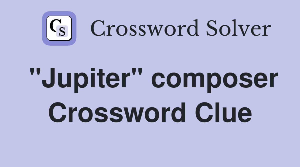 "Jupiter" composer Crossword Clue