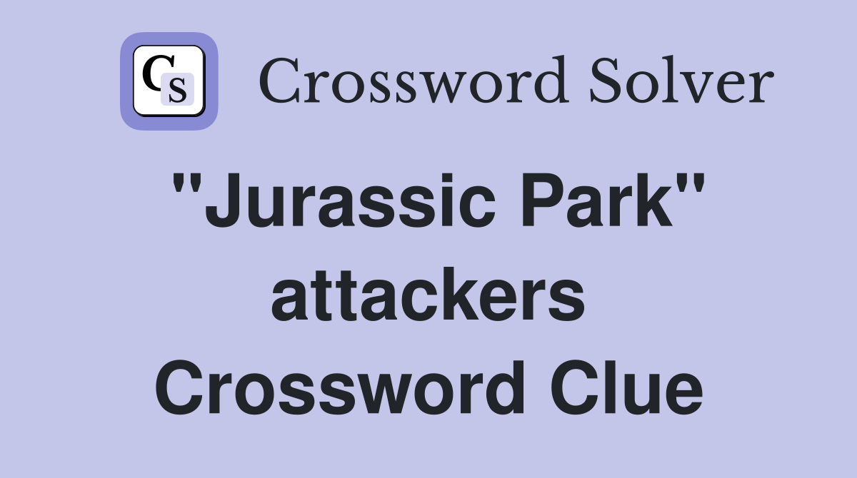 "Jurassic Park" attackers Crossword Clue