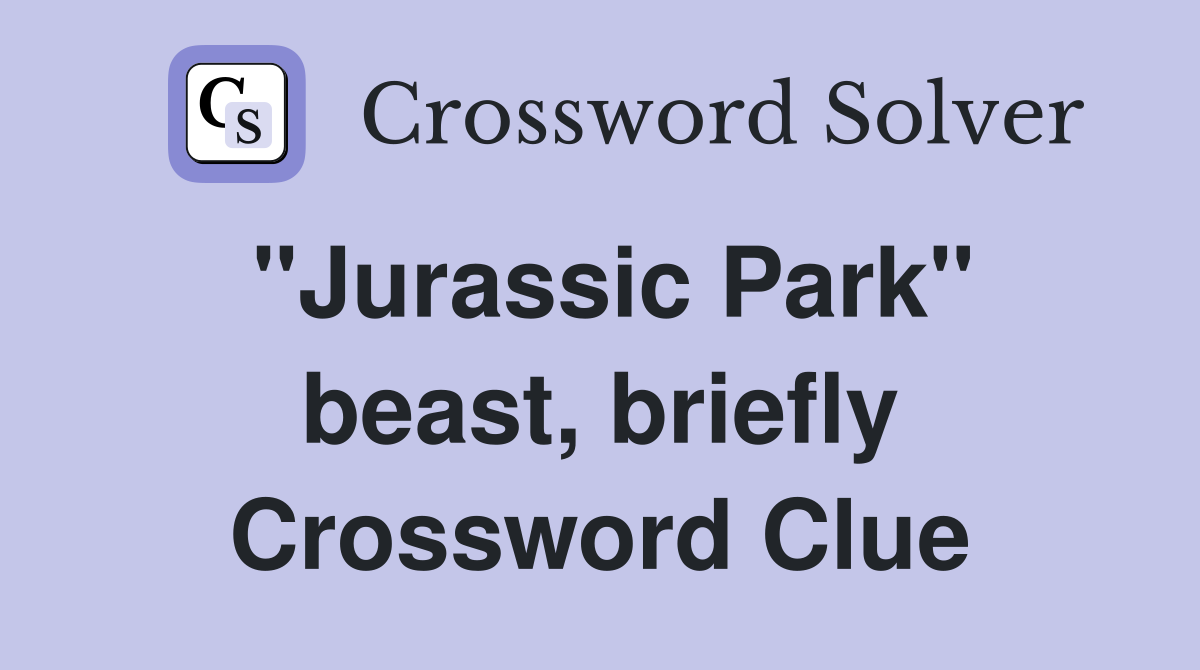 "Jurassic Park" beast, briefly Crossword Clue