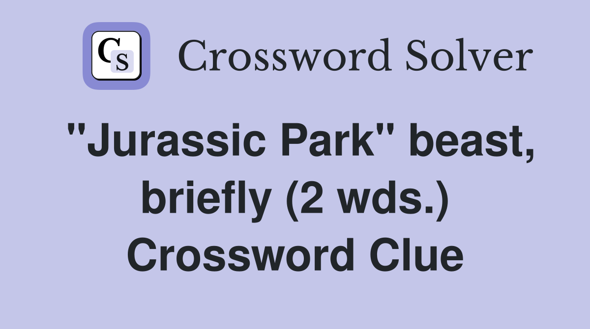"Jurassic Park" beast, briefly (2 wds.) Crossword Clue