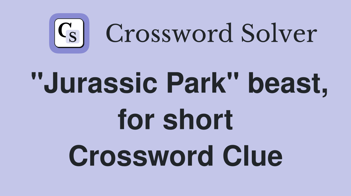 "Jurassic Park" beast, for short Crossword Clue