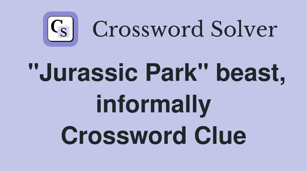 "Jurassic Park" beast, informally Crossword Clue