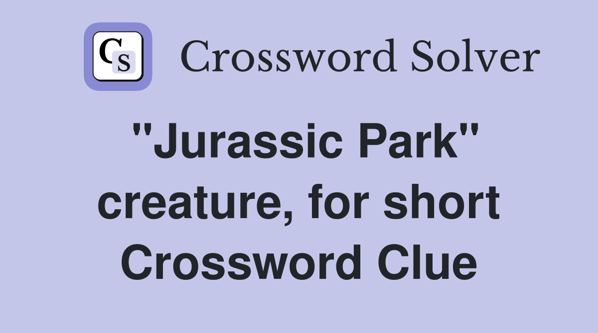 "Jurassic Park" creature, for short Crossword Clue