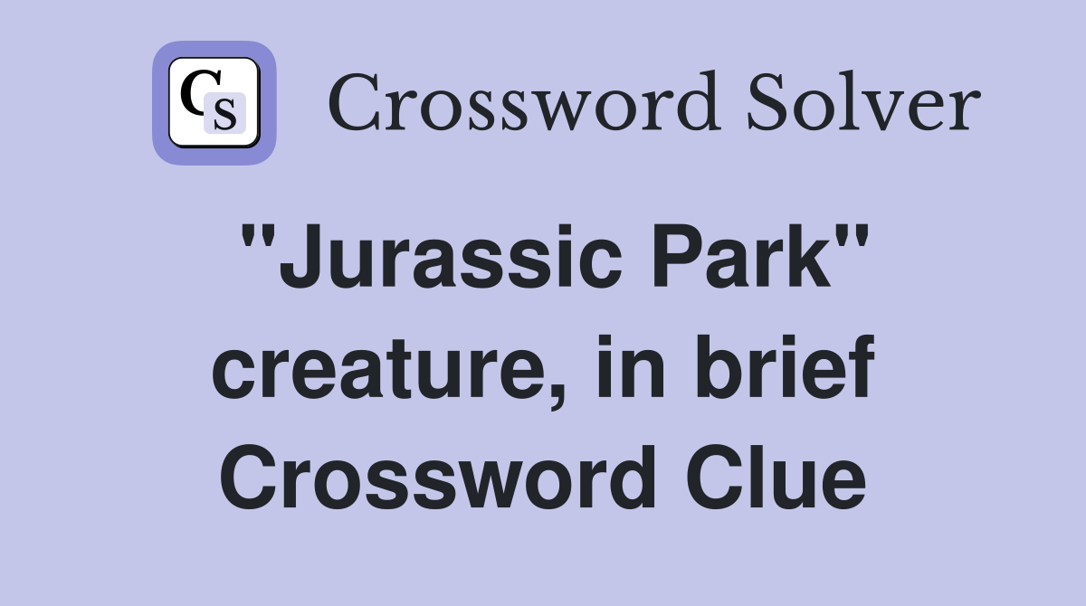 "Jurassic Park" creature, in brief Crossword Clue