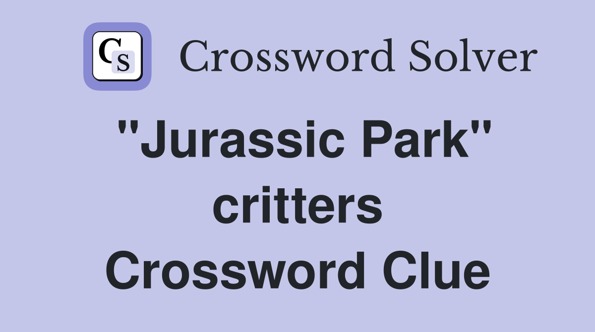 "Jurassic Park" critters Crossword Clue