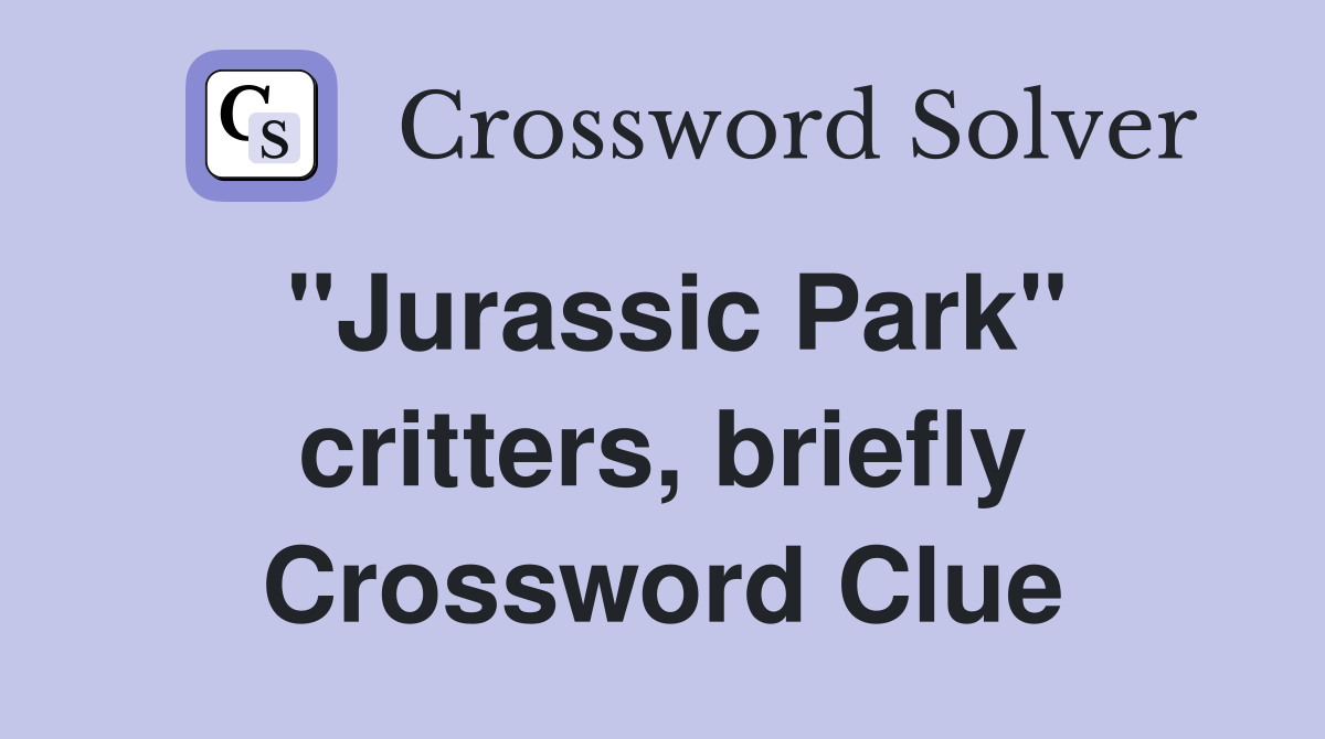 "Jurassic Park" critters, briefly Crossword Clue