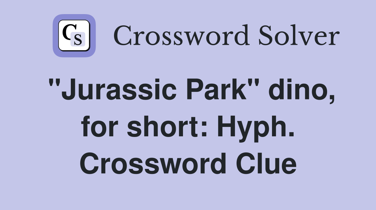 "Jurassic Park" dino, for short: Hyph. Crossword Clue