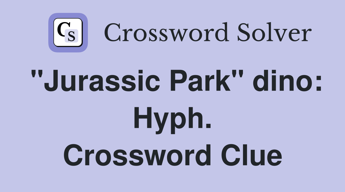 "Jurassic Park" dino: Hyph. Crossword Clue