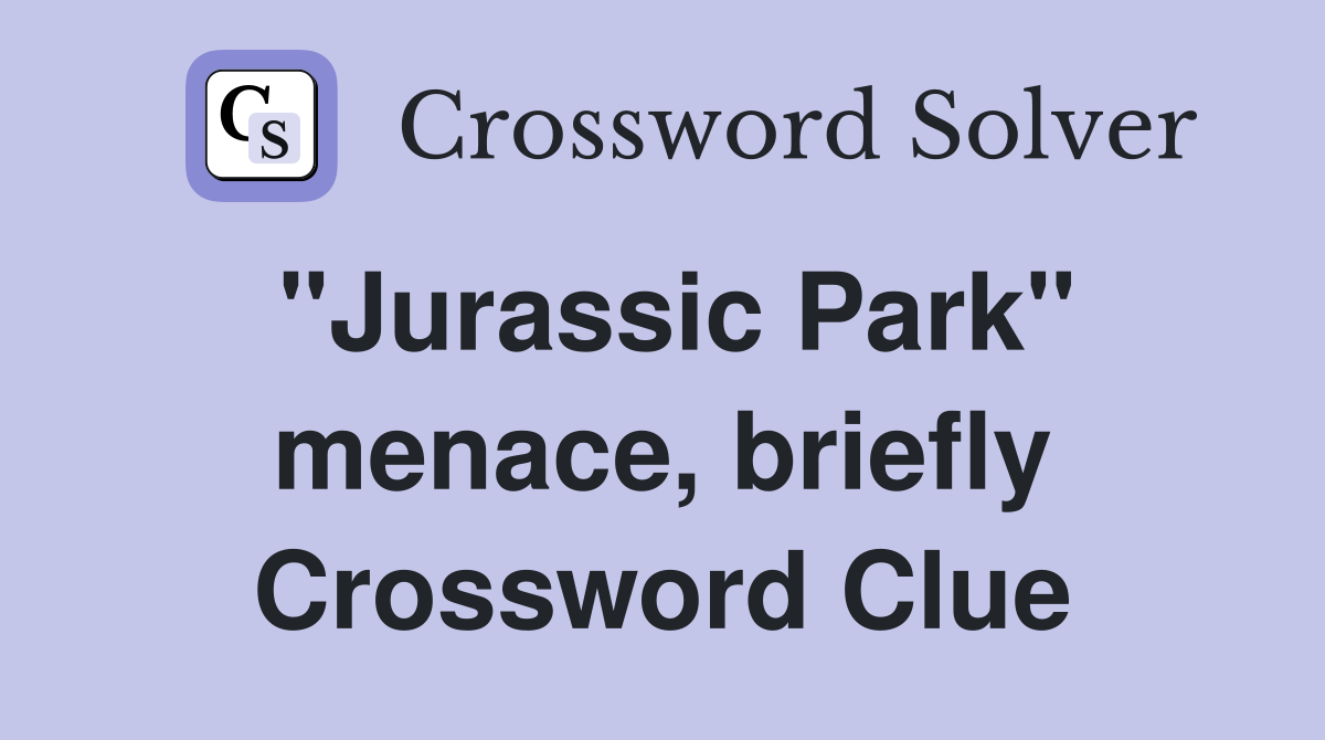 "Jurassic Park" menace, briefly Crossword Clue