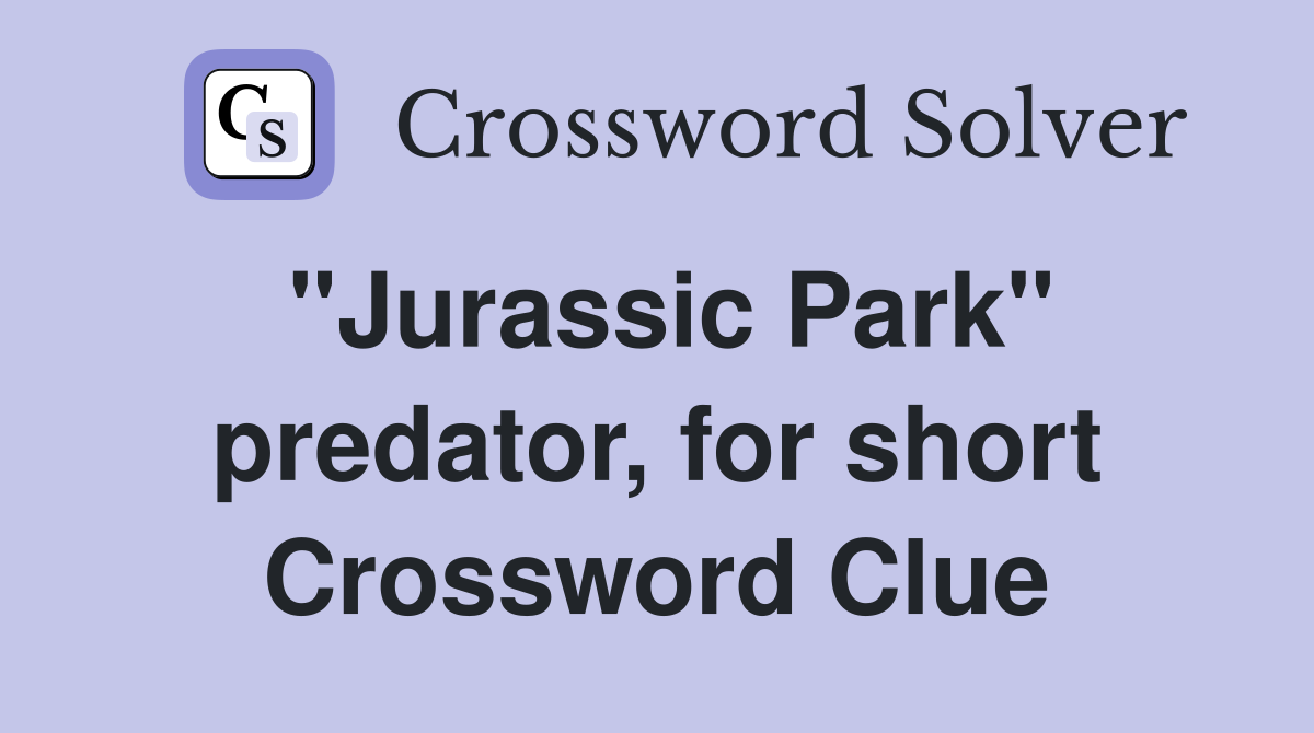 "Jurassic Park" predator, for short Crossword Clue
