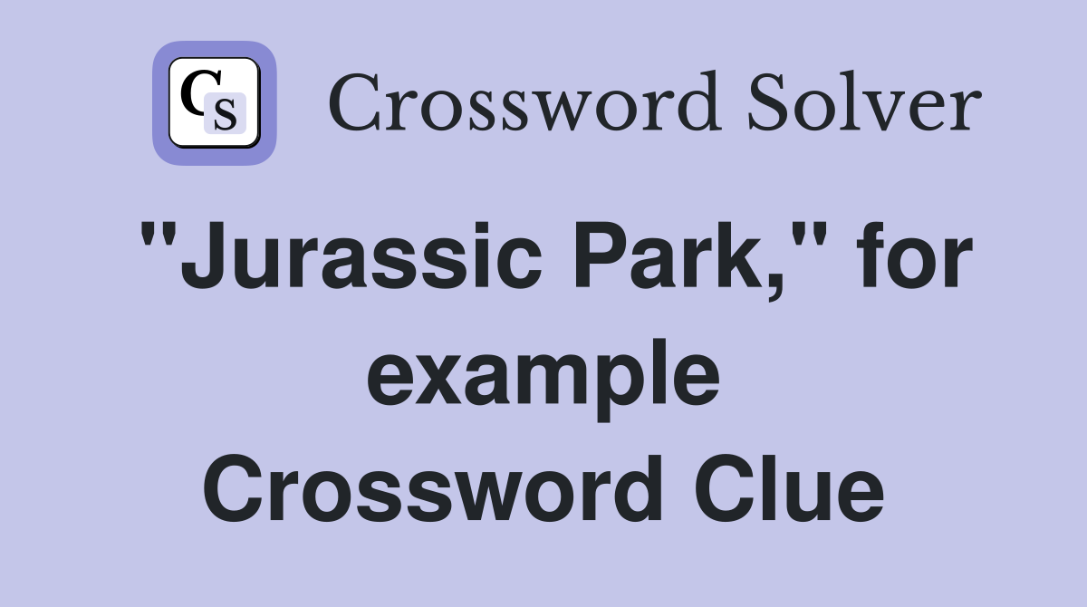 "Jurassic Park," for example Crossword Clue