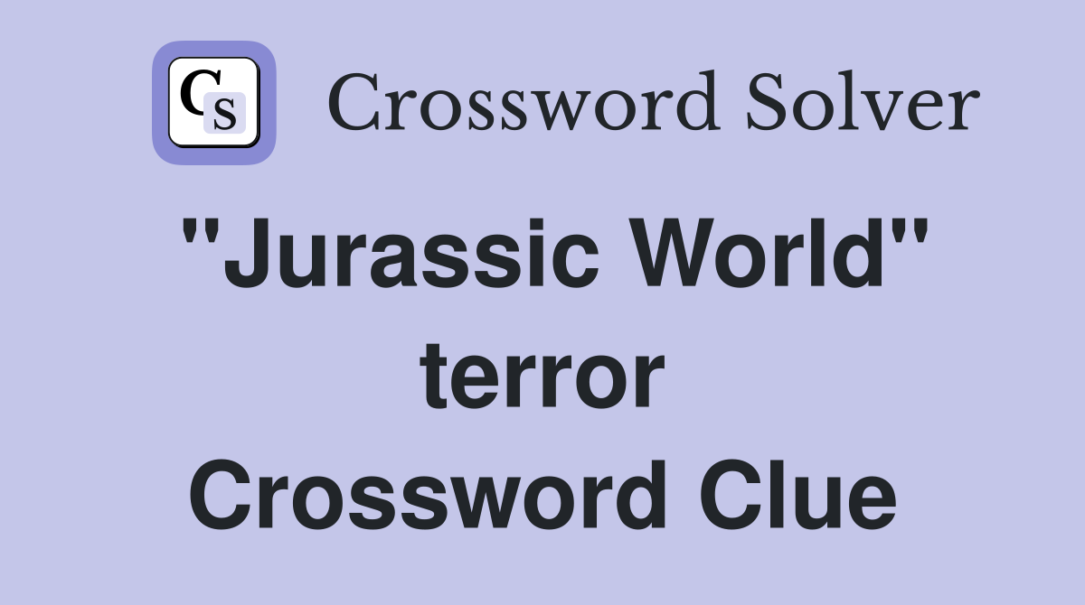 "Jurassic World" terror Crossword Clue