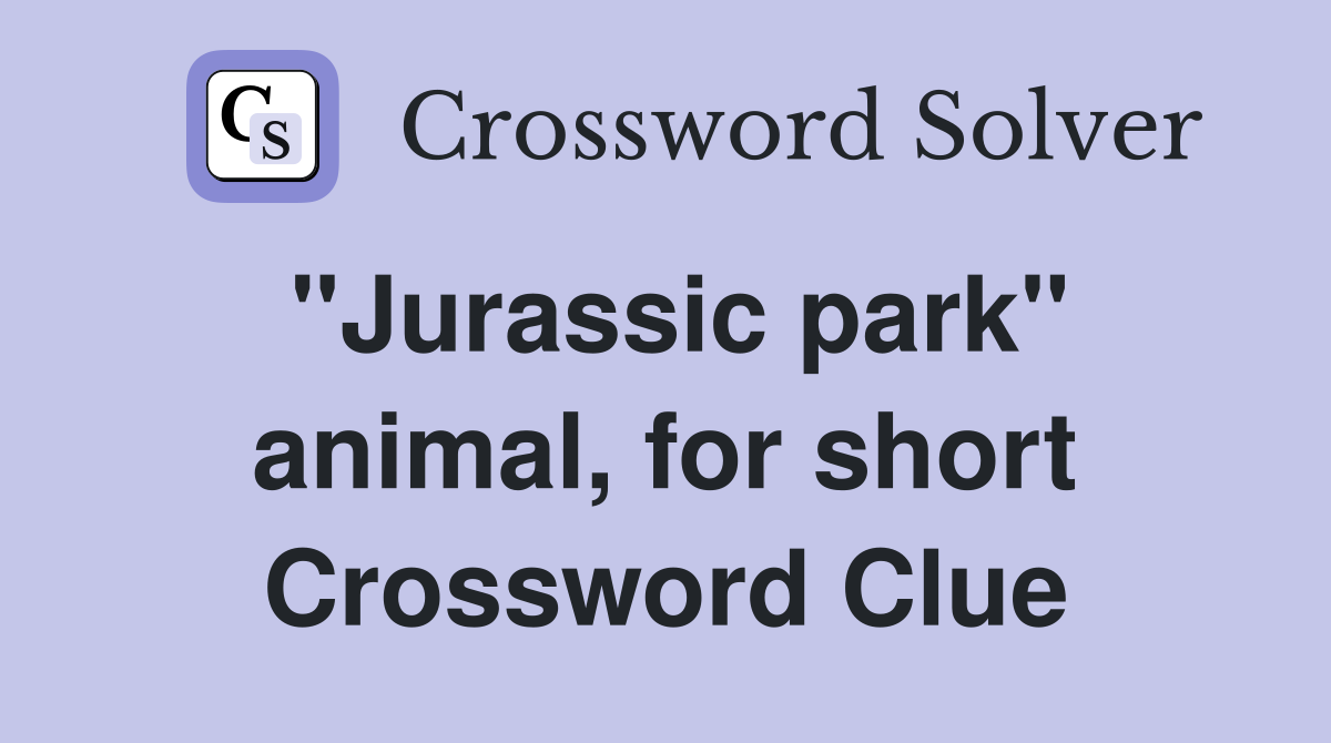 "Jurassic park" animal, for short Crossword Clue