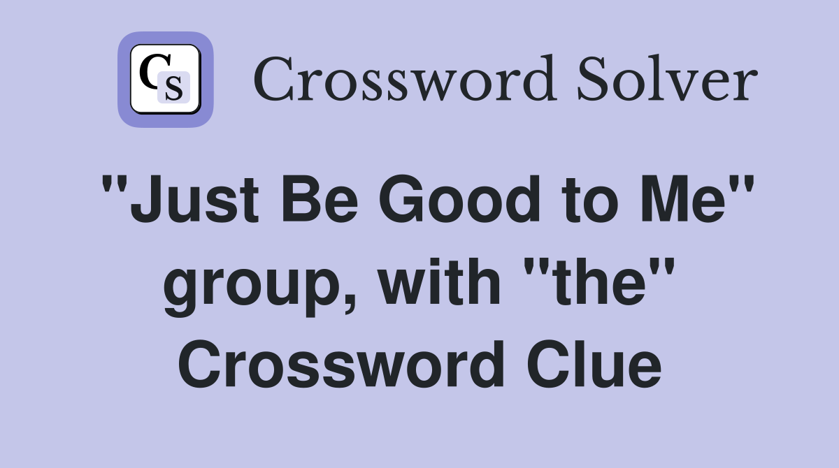 "Just Be Good to Me" group, with "the" Crossword Clue