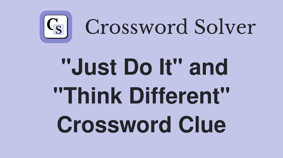 "Just Do It" and "Think Different" Crossword Clue