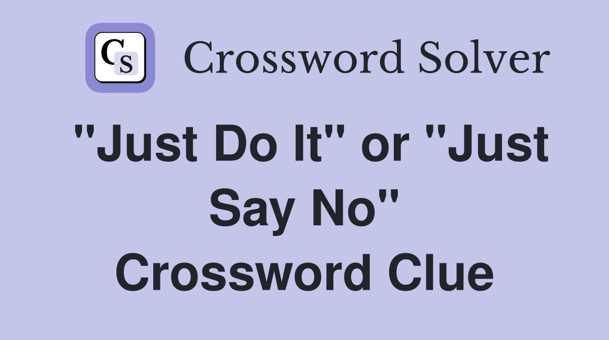 "Just Do It" or "Just Say No" Crossword Clue