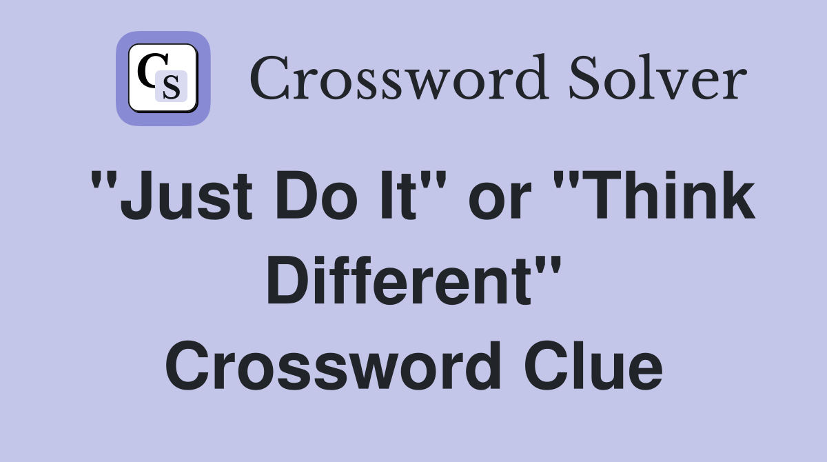 "Just Do It" or "Think Different" Crossword Clue