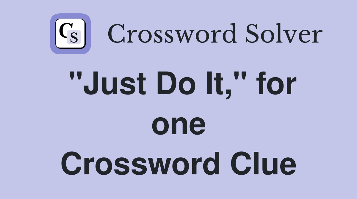 "Just Do It," for one Crossword Clue