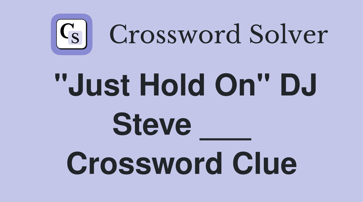 "Just Hold On" DJ Steve ___ Crossword Clue
