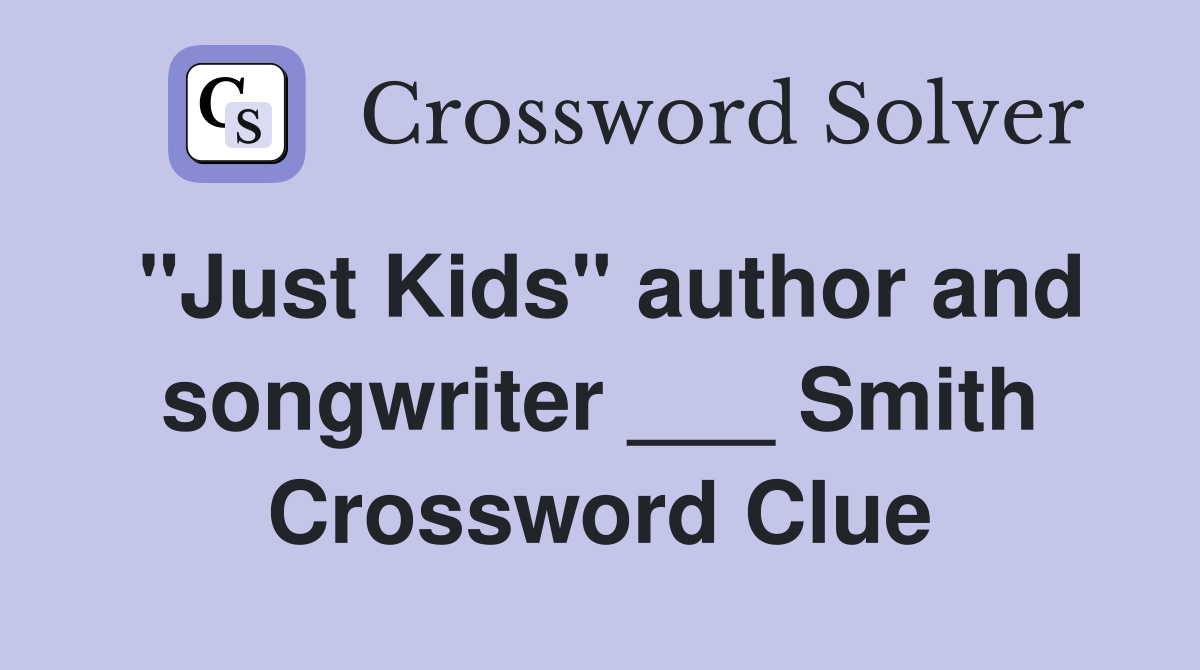 "Just Kids" author and songwriter ___ Smith Crossword Clue