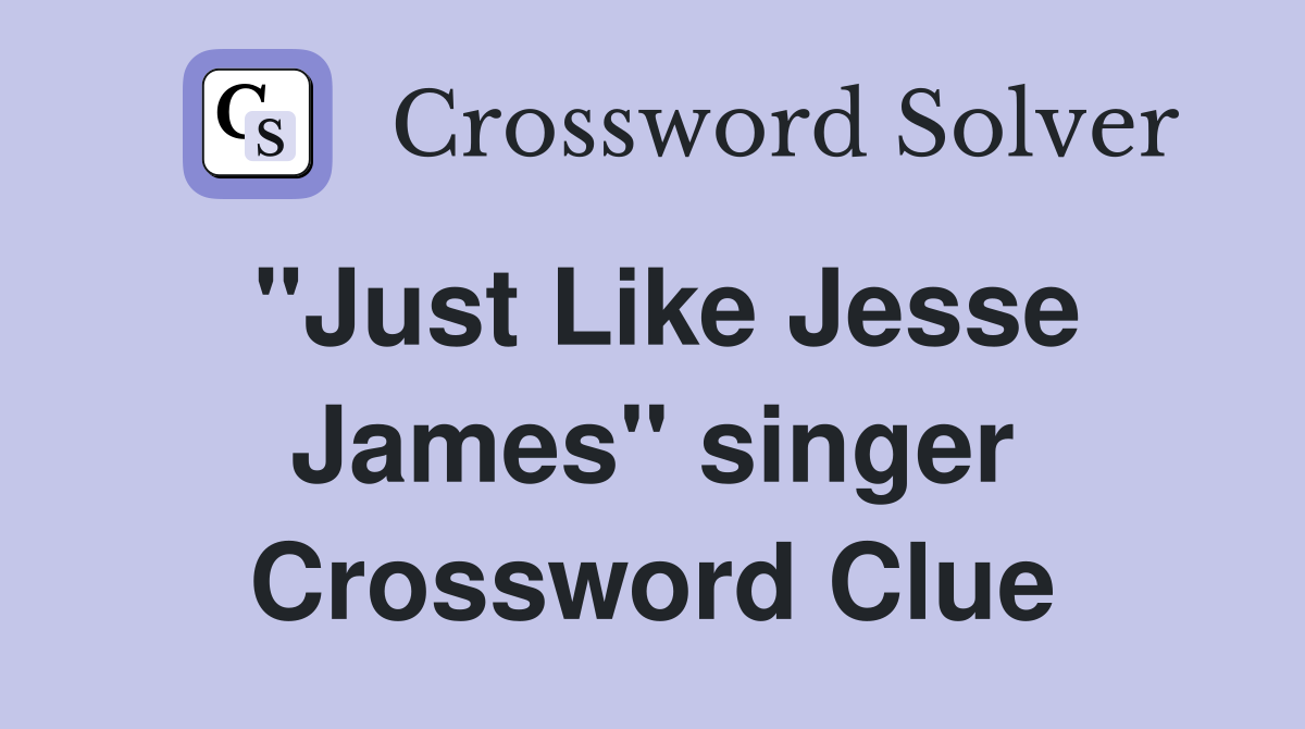 "Just Like Jesse James" singer Crossword Clue