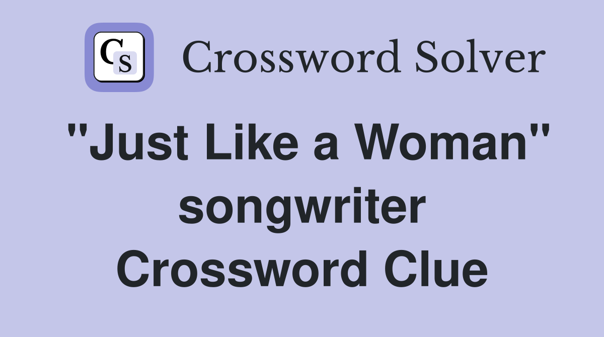 "Just Like a Woman" songwriter Crossword Clue