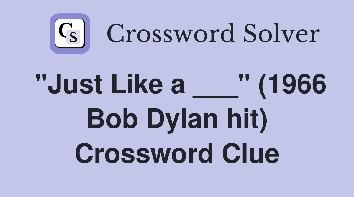 "Just Like a ___" (1966 Bob Dylan hit) Crossword Clue