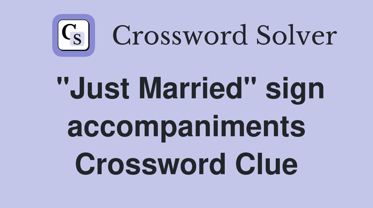 "Just Married" sign accompaniments Crossword Clue