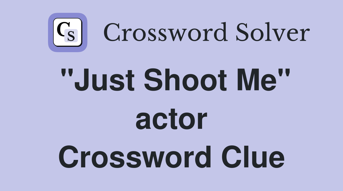 "Just Shoot Me" actor Crossword Clue
