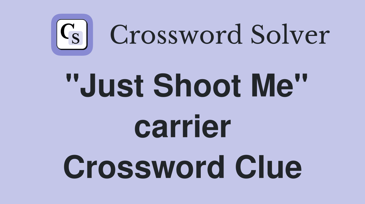 "Just Shoot Me" carrier Crossword Clue