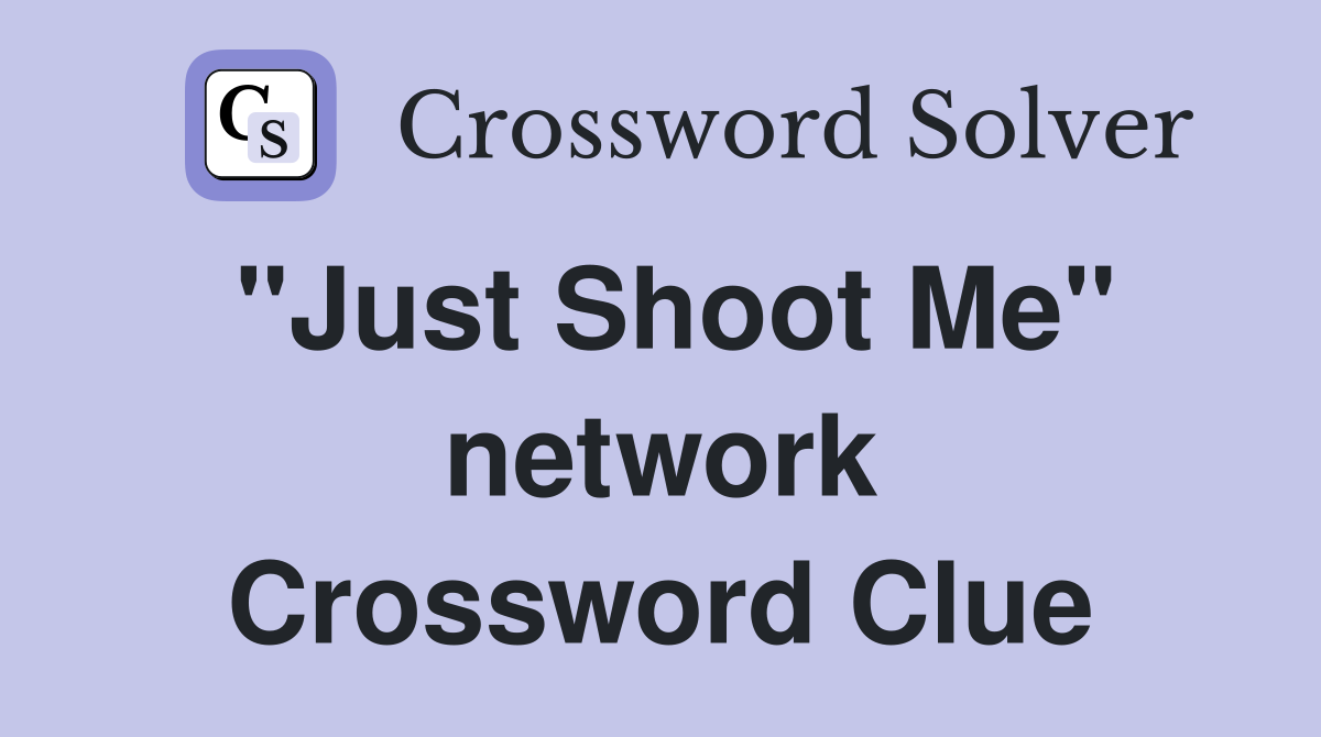 "Just Shoot Me" network Crossword Clue