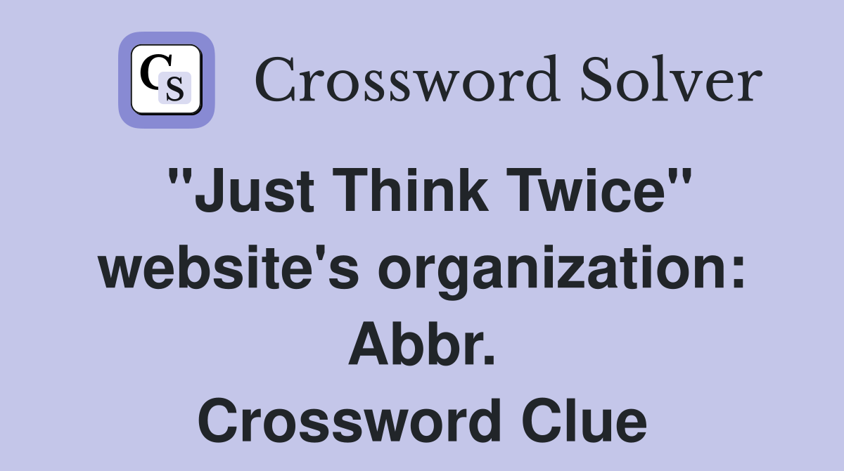 "Just Think Twice" website's organization: Abbr. Crossword Clue
