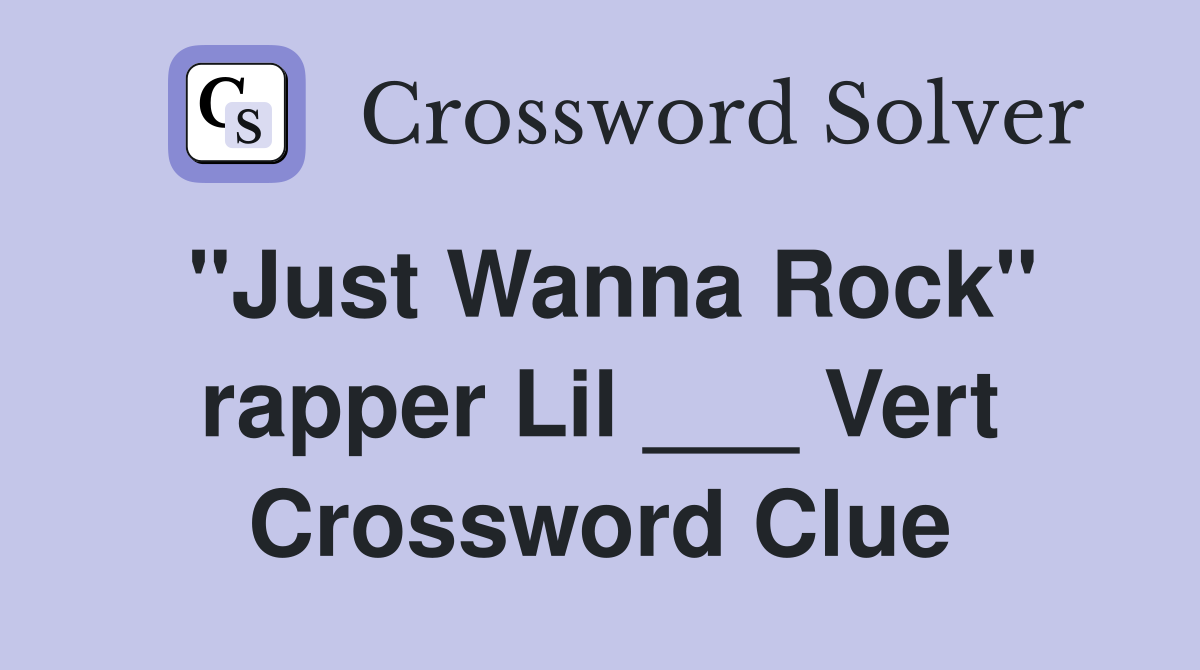 "Just Wanna Rock" rapper Lil ___ Vert Crossword Clue