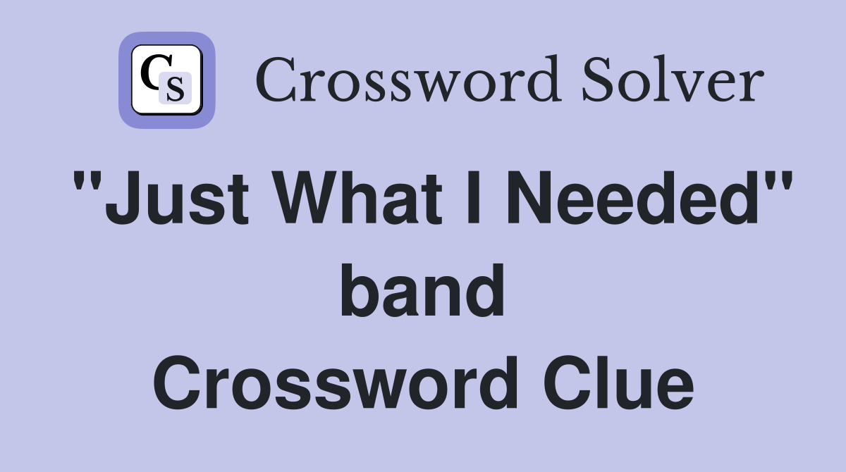"Just What I Needed" band Crossword Clue