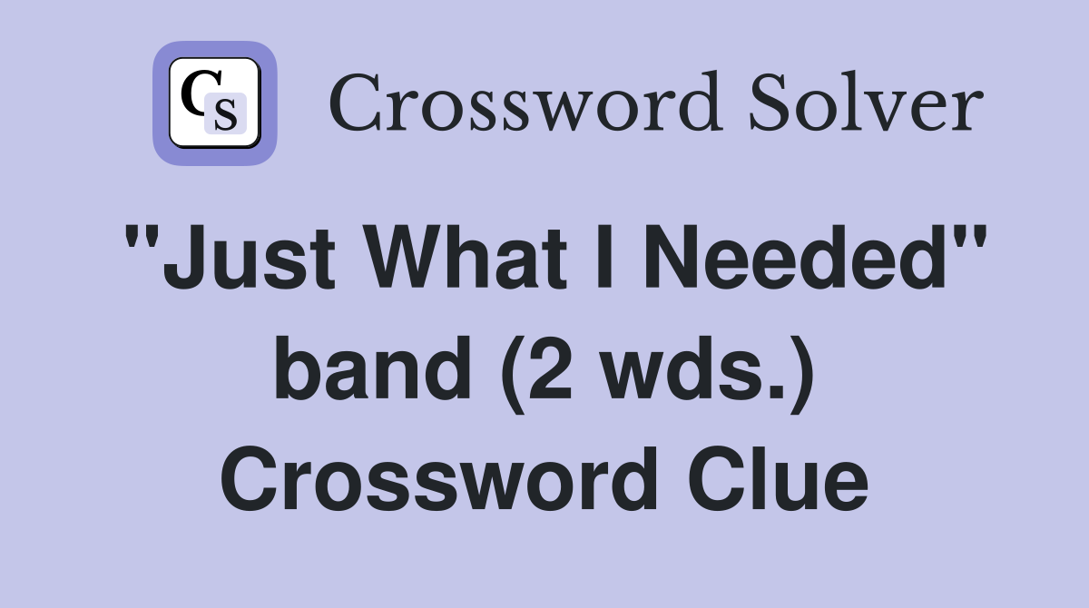 "Just What I Needed" band (2 wds.) Crossword Clue