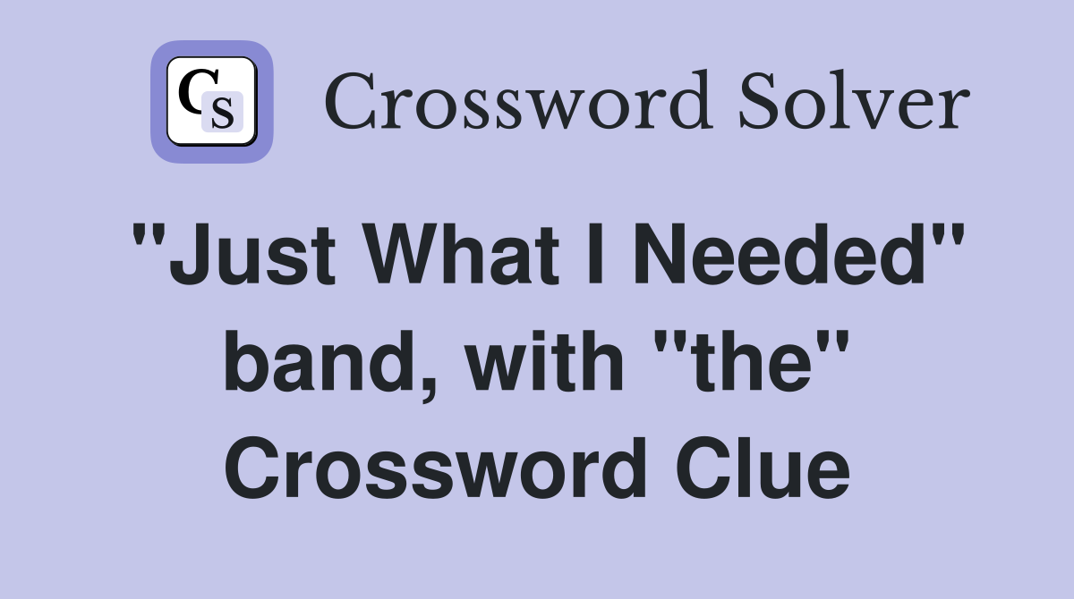 "Just What I Needed" band, with "the" Crossword Clue