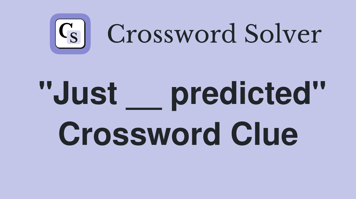 quot Just predicted quot Crossword Clue Answers Crossword Solver