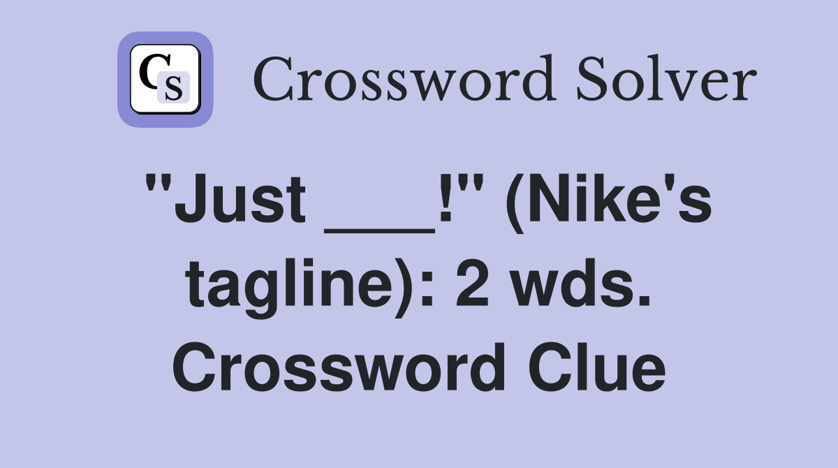 "Just ___!" (Nike's tagline): 2 wds. Crossword Clue