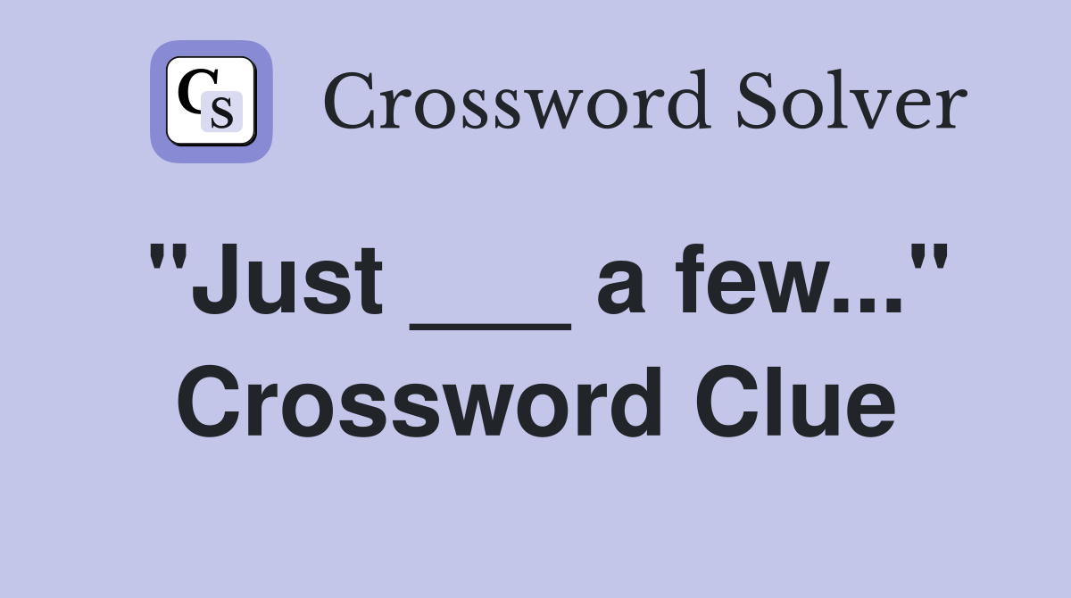 "Just ___ a few..." Crossword Clue