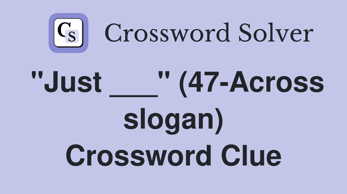 "Just ___" (47-Across slogan) Crossword Clue