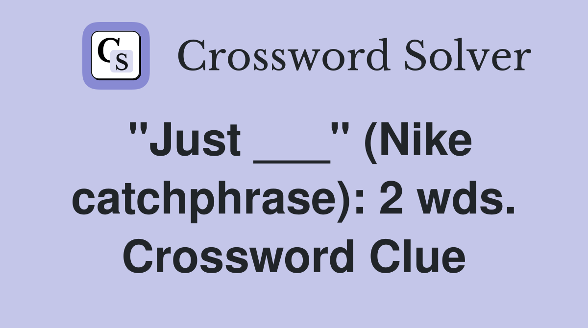 "Just ___" (Nike catchphrase): 2 wds. Crossword Clue