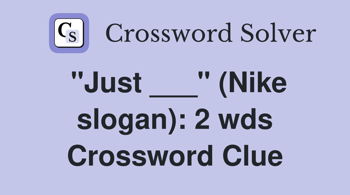 "Just ___" (Nike slogan): 2 wds Crossword Clue
